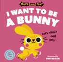 Move and Play: I Want to Be a Bunny - eBook