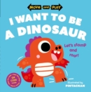 Move and Play: I Want to Be a Dinosaur - Book