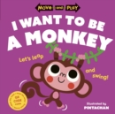 Move and Play: I Want to Be a Monkey - eBook