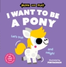 Move and Play: I Want to Be a Pony - Book