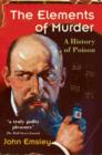 The Elements of Murder : A History of Poison - Book