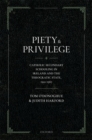 Piety and Privilege : Catholic Secondary Schooling in Ireland and the Theocratic State, 1922-1967 - Book