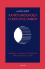 Kant's Grounded Cosmopolitanism : Original Common Possession and the Right to Visit - Book