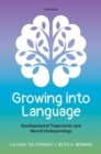 Growing into Language : Developmental Trajectories and Neural Underpinnings - Book