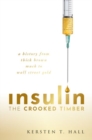 Insulin - The Crooked Timber : A History from Thick Brown Muck to Wall Street Gold - Book