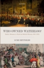 Who Owned Waterloo? : Battle, Memory, and Myth in British History, 1815-1852 - Book