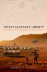 Interplanetary Liberty : Building Free Societies in the Cosmos - Book