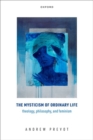 The Mysticism of Ordinary Life : Theology, Philosophy, and Feminism - Book