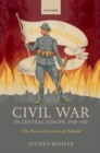 Civil War in Central Europe, 1918-1921 : The Reconstruction of Poland - Book