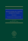 Regulating EU Capital Markets Union : Volume I: Fundamentals of a European Code - eBook