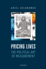 Pricing Lives : The Political Art of Measurement - eBook
