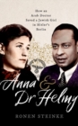 Anna and Dr Helmy : How an Arab Doctor Saved a Jewish Girl in Hitler's Berlin - Book