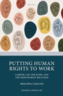 Putting Human Rights to Work : Labour Law, The ECHR, and The Employment Relation - Book