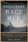 Reluctant Race Men : Black Challenges to the Practice of Race in Nineteenth-Century America - Book