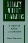 Morality without Foundations : A Defense of Ethical Contextualism - eBook
