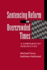 Sentencing Reform in Overcrowded Times : A Comparative Perspective - eBook