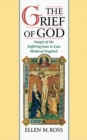 The Grief of God : Images of the Suffering Jesus in Late Medieval England - eBook