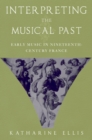 Interpreting the Musical Past : Early Music in Nineteenth-Century France - eBook
