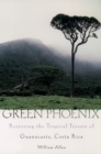 Green Phoenix : Restoring the Tropical Forests of Guanacaste, Costa Rica - eBook