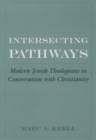 Intersecting Pathways : Modern Jewish Theologians in Conversation with Christianity - eBook