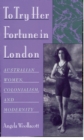To Try Her Fortune in London : Australian Women, Colonialism, and Modernity - eBook