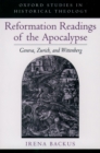 Reformation Readings of the Apocalypse : Geneva, Zurich, and Wittenberg - eBook
