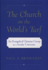The Church on the World's Turf : An Evangelical Christian Group at a Secular University - eBook