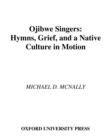 Ojibwe Singers : Hymns, Grief, and a Native Culture in Motion - eBook