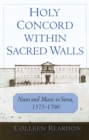 Holy Concord within Sacred Walls : Nuns and Music in Siena, 1575-1700 - eBook
