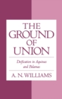 The Ground of Union : Deification in Aquinas and Palamas - eBook