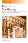 Four Parts, No Waiting : A Social History of American Barbershop Quartet - eBook