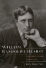 William Randolph Hearst : The Early Years, 1863-1910 - eBook