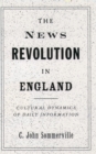 The News Revolution in England : Cultural Dynamics of Daily Information - eBook