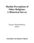 Muslim Perceptions of Other Religions : A Historical Survey - eBook