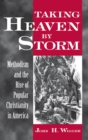 Taking Heaven by Storm : Methodism and the Rise of Popular Christianity in America - eBook