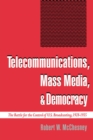 Telecommunications, Mass Media, and Democracy : The Battle for the Control of U.S. Broadcasting, 1928-1935 - eBook