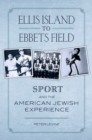 Ellis Island to Ebbets Field : Sport and the American Jewish Experience - eBook