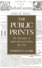 The Public Prints : The Newspaper in Anglo-American Culture, 1665-1740 - eBook