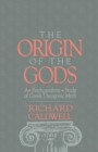 The Origin of the Gods : A Psychoanalytic Study of Greek Theogonic Myth - eBook