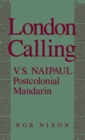 London Calling : V.S. Naipaul, Postcolonial Mandarin - eBook