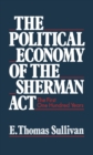 The Political Economy of the Sherman Act : The First One Hundred Years - eBook