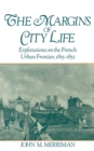 The Margins of City Life : Explorations on the French Urban Frontier, 1815-1851 - eBook