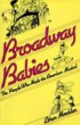 Broadway Babies : The People Who Made the American Musical - eBook