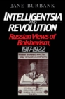 Intelligentsia and Revolution : Russian Views of Bolshevism, 1917-1922 - eBook