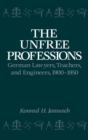 The Unfree Professions : German Lawyers, Teachers, and Engineers, 1900-1950 - eBook