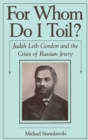 For Whom Do I Toil? : Judah Leib Gordon and the Crisis of Russian Jewry - eBook