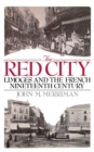 The Red City : Limoges and the French Nineteenth Century - eBook