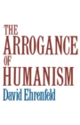The Arrogance of Humanism - eBook