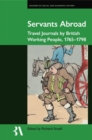 Servants Abroad : Travel Journals by British Working People, 1765-1798 - Book