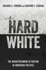 Hard White : The Mainstreaming of Racism in American Politics - eBook